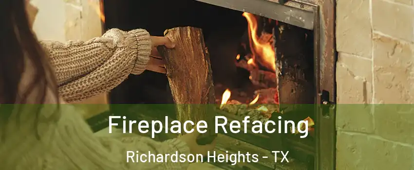 Fireplace Refacing Richardson Heights - TX