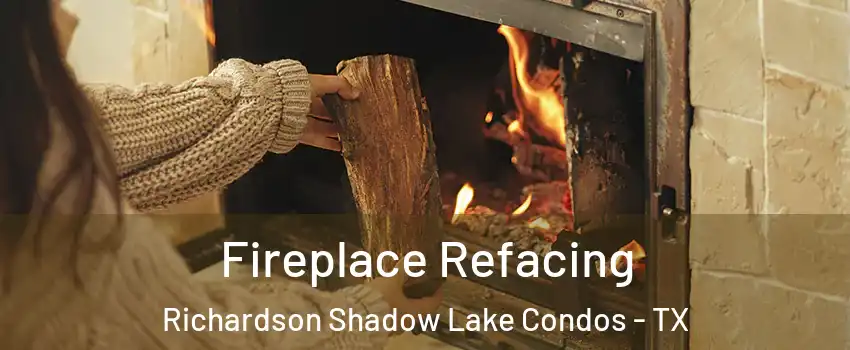 Fireplace Refacing Richardson Shadow Lake Condos - TX