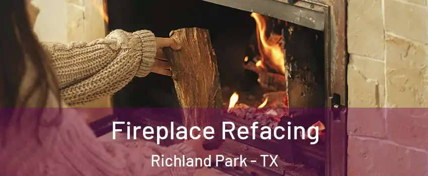 Fireplace Refacing Richland Park - TX