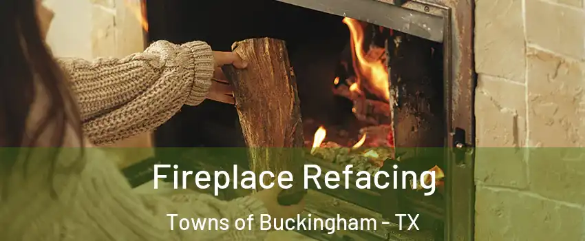 Fireplace Refacing Towns of Buckingham - TX