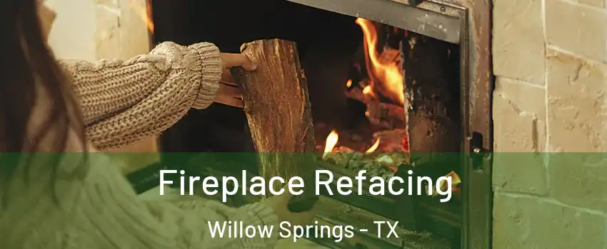 Fireplace Refacing Willow Springs - TX