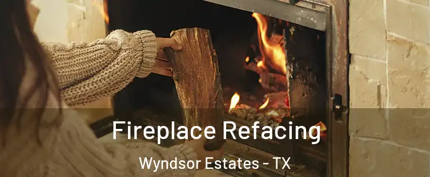 Fireplace Refacing Wyndsor Estates - TX