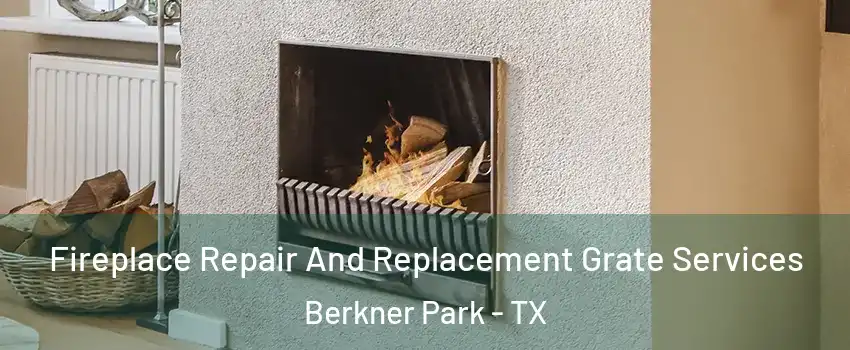 Fireplace Repair And Replacement Grate Services Berkner Park - TX