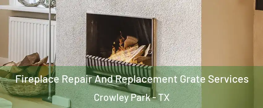 Fireplace Repair And Replacement Grate Services Crowley Park - TX