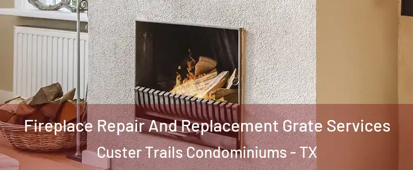 Fireplace Repair And Replacement Grate Services Custer Trails Condominiums - TX