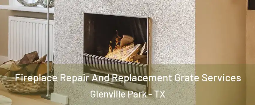 Fireplace Repair And Replacement Grate Services Glenville Park - TX