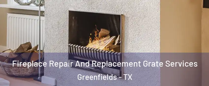 Fireplace Repair And Replacement Grate Services Greenfields - TX