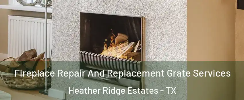 Fireplace Repair And Replacement Grate Services Heather Ridge Estates - TX