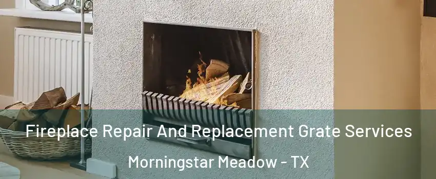 Fireplace Repair And Replacement Grate Services Morningstar Meadow - TX