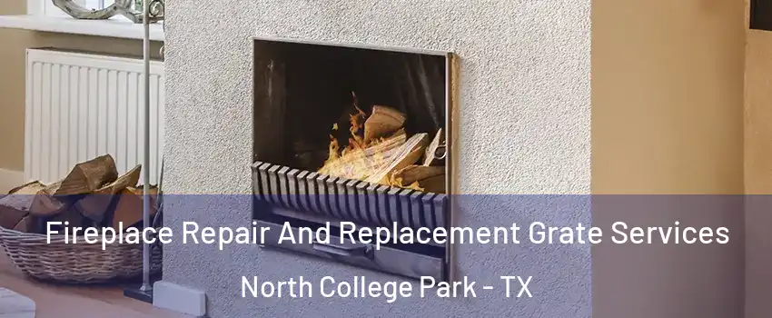 Fireplace Repair And Replacement Grate Services North College Park - TX