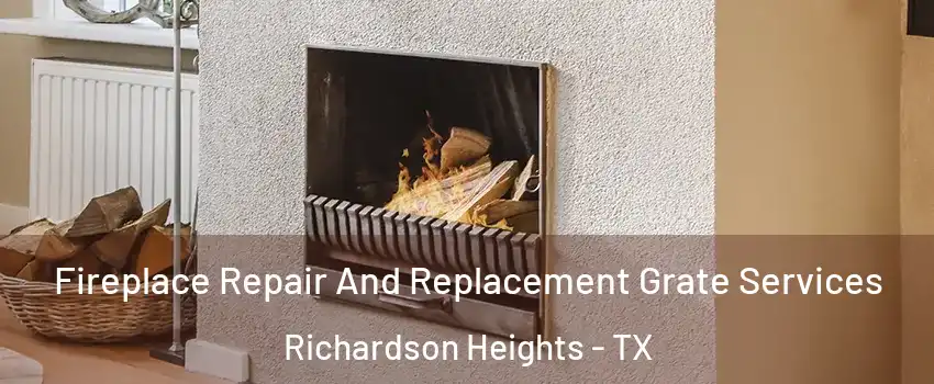 Fireplace Repair And Replacement Grate Services Richardson Heights - TX