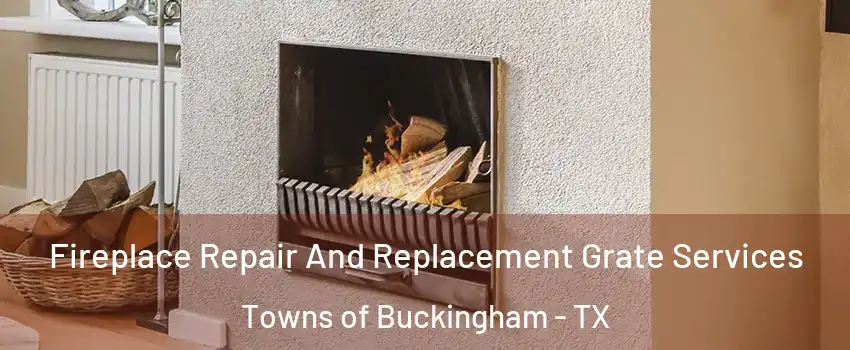 Fireplace Repair And Replacement Grate Services Towns of Buckingham - TX