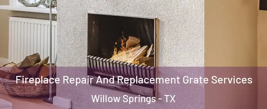 Fireplace Repair And Replacement Grate Services Willow Springs - TX