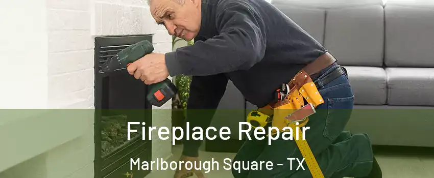 Fireplace Repair Marlborough Square - TX