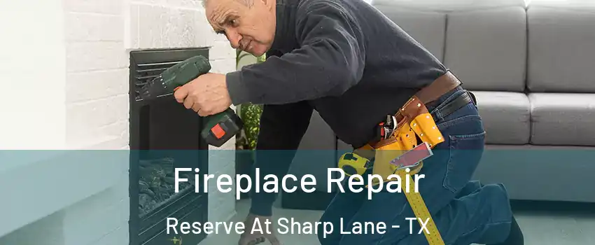 Fireplace Repair Reserve At Sharp Lane - TX