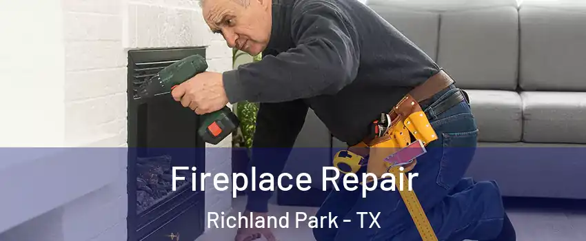 Fireplace Repair Richland Park - TX