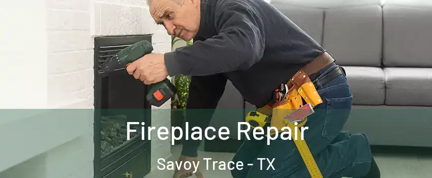 Fireplace Repair Savoy Trace - TX