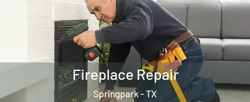 Fireplace Repair Springpark - TX