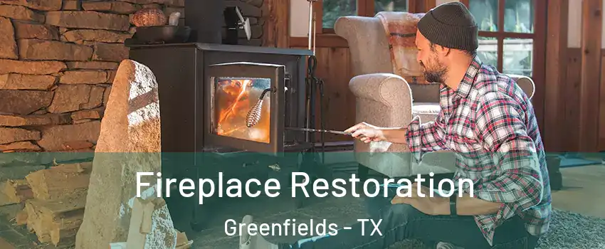 Fireplace Restoration Greenfields - TX