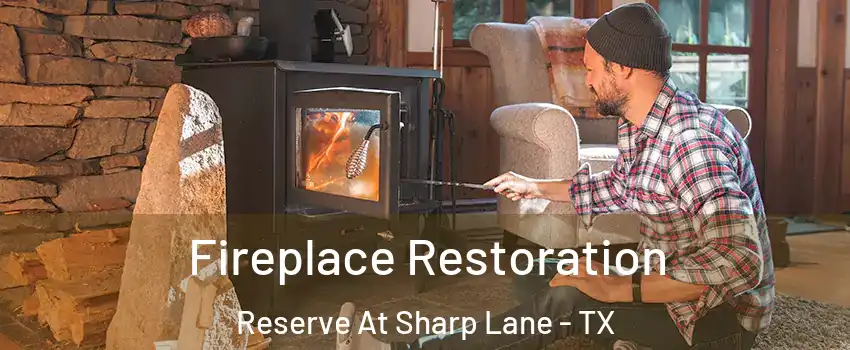 Fireplace Restoration Reserve At Sharp Lane - TX