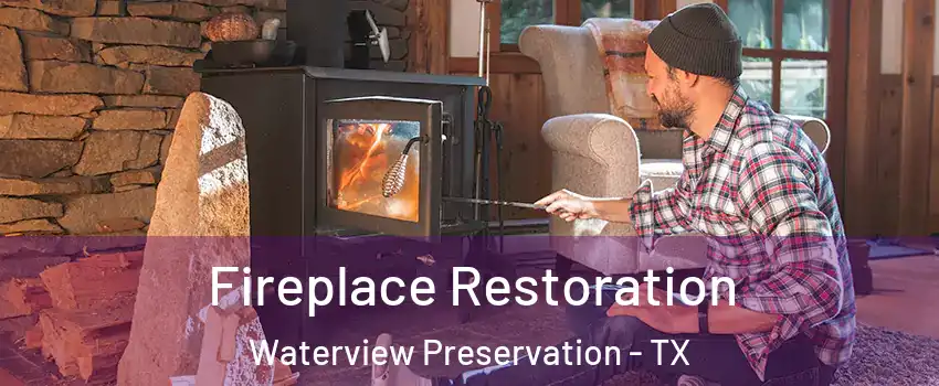 Fireplace Restoration Waterview Preservation - TX
