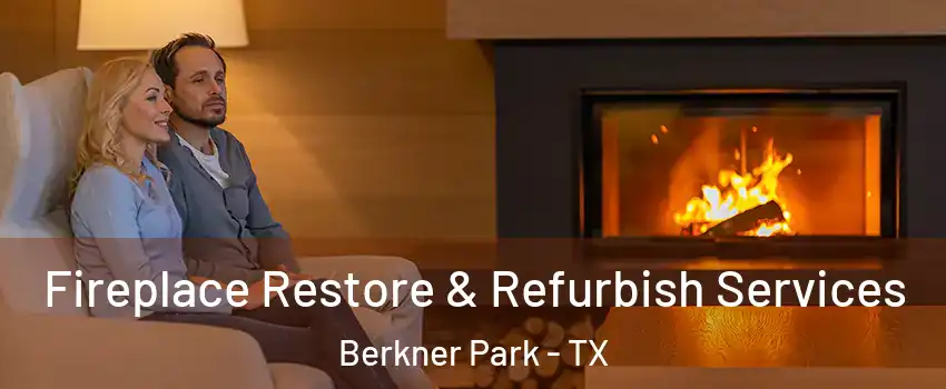 Fireplace Restore & Refurbish Services Berkner Park - TX