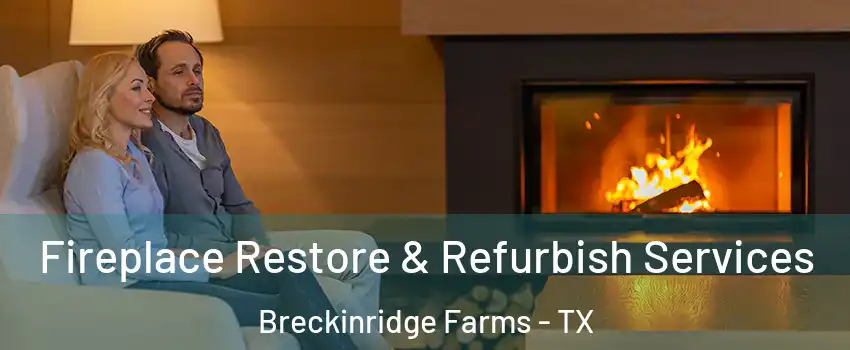 Fireplace Restore & Refurbish Services Breckinridge Farms - TX