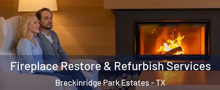 Fireplace Restore & Refurbish Services Breckinridge Park Estates - TX