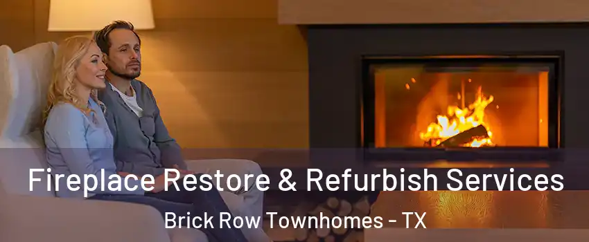 Fireplace Restore & Refurbish Services Brick Row Townhomes - TX