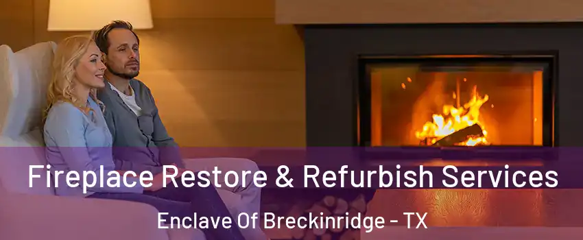 Fireplace Restore & Refurbish Services Enclave Of Breckinridge - TX