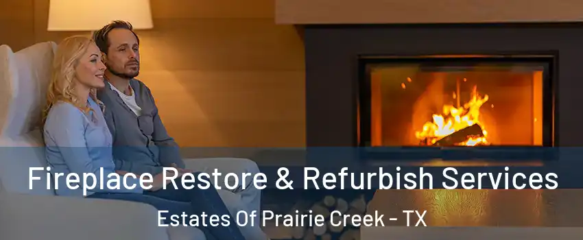 Fireplace Restore & Refurbish Services Estates Of Prairie Creek - TX
