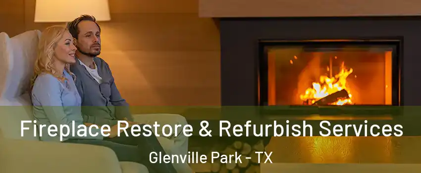 Fireplace Restore & Refurbish Services Glenville Park - TX