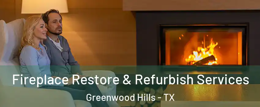 Fireplace Restore & Refurbish Services Greenwood Hills - TX