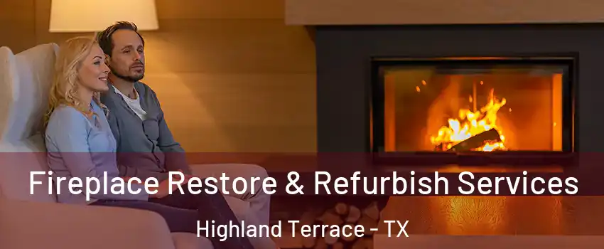Fireplace Restore & Refurbish Services Highland Terrace - TX