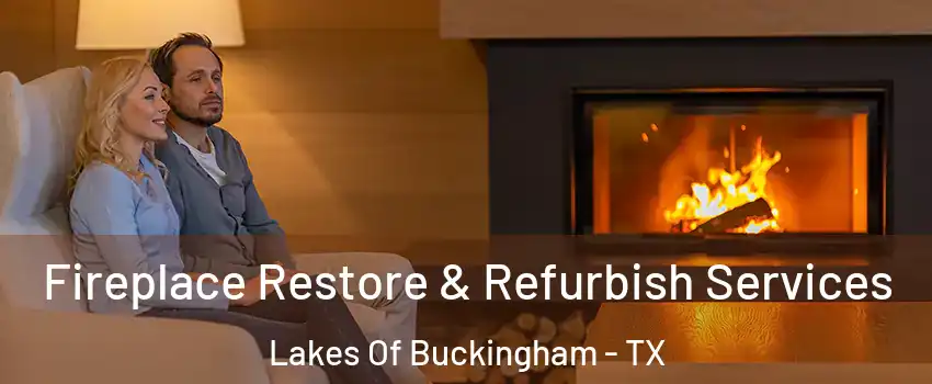 Fireplace Restore & Refurbish Services Lakes Of Buckingham - TX