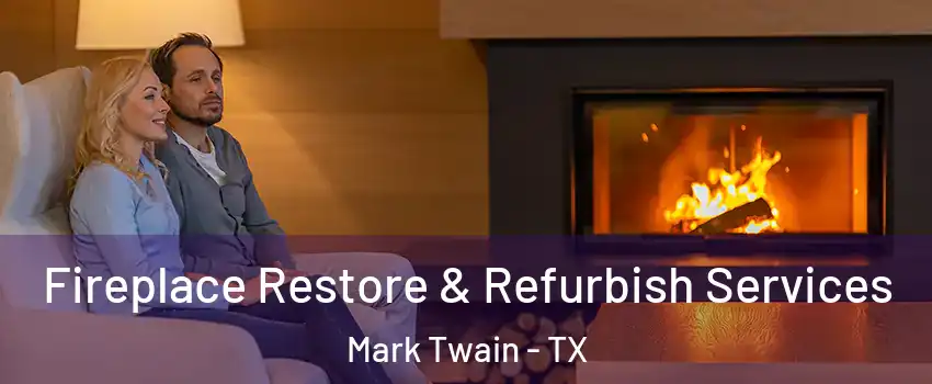 Fireplace Restore & Refurbish Services Mark Twain - TX