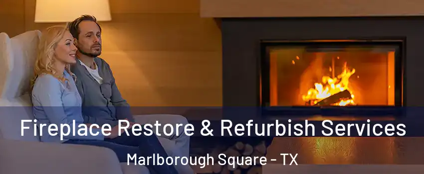 Fireplace Restore & Refurbish Services Marlborough Square - TX
