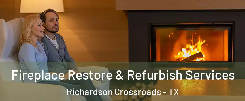 Fireplace Restore & Refurbish Services Richardson Crossroads - TX