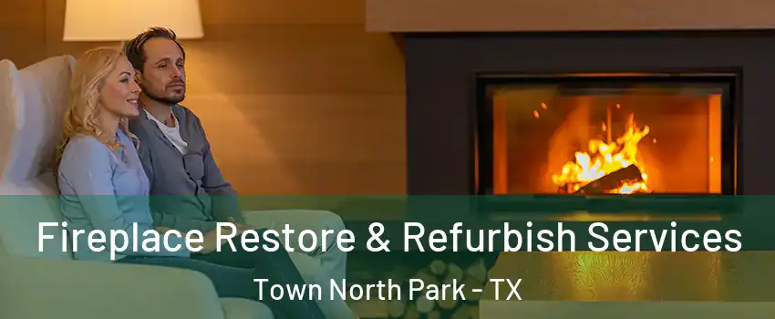 Fireplace Restore & Refurbish Services Town North Park - TX