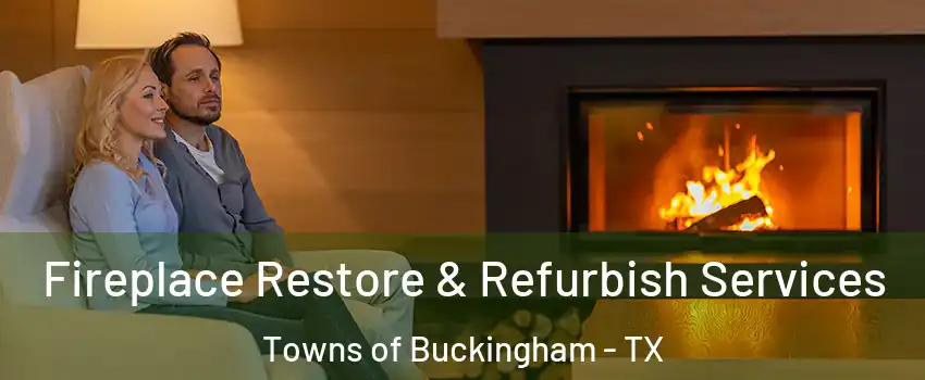 Fireplace Restore & Refurbish Services Towns of Buckingham - TX