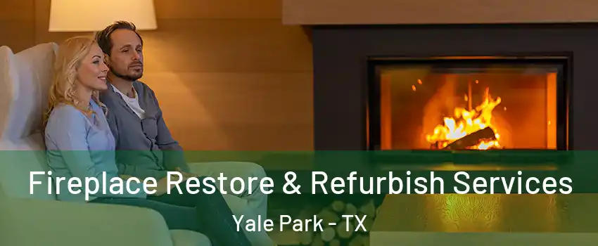 Fireplace Restore & Refurbish Services Yale Park - TX
