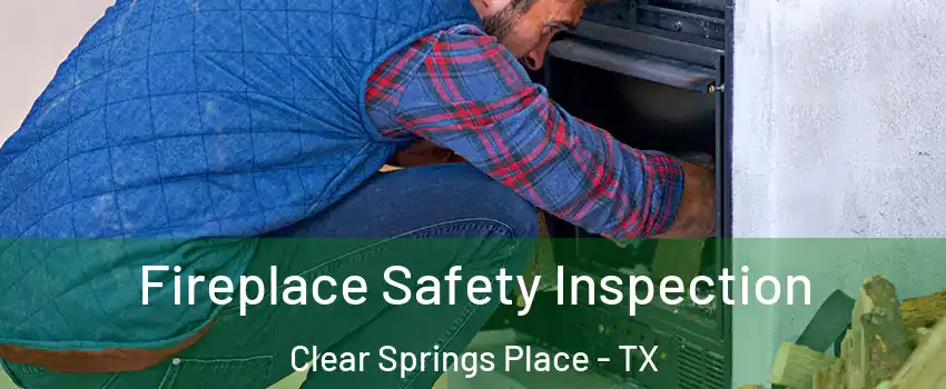 Fireplace Safety Inspection Clear Springs Place - TX