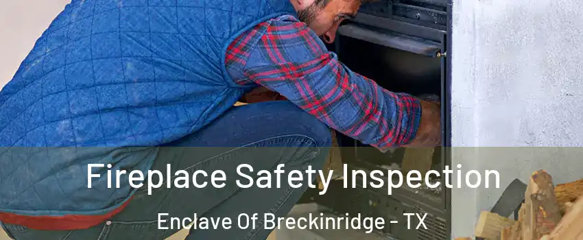 Fireplace Safety Inspection Enclave Of Breckinridge - TX