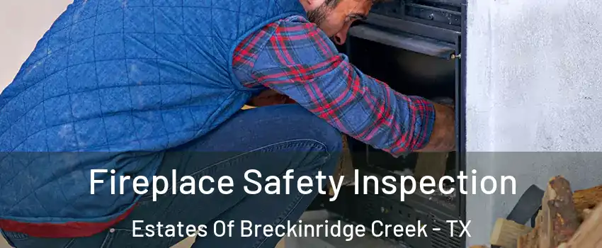 Fireplace Safety Inspection Estates Of Breckinridge Creek - TX