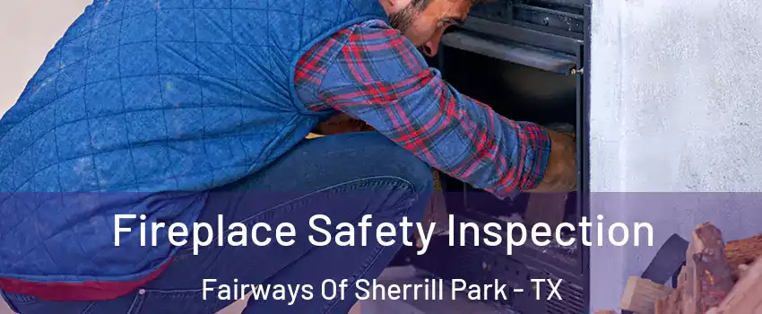 Fireplace Safety Inspection Fairways Of Sherrill Park - TX