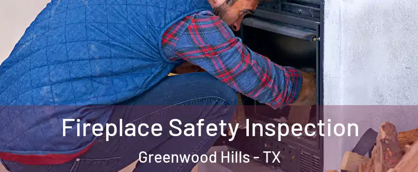 Fireplace Safety Inspection Greenwood Hills - TX
