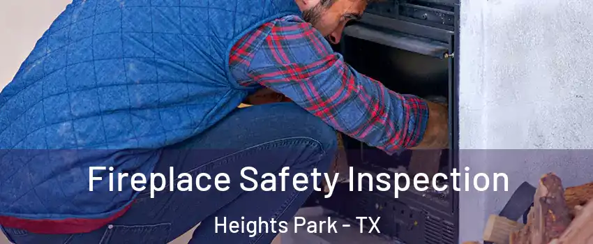 Fireplace Safety Inspection Heights Park - TX