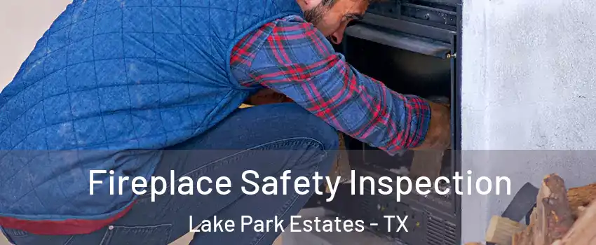 Fireplace Safety Inspection Lake Park Estates - TX