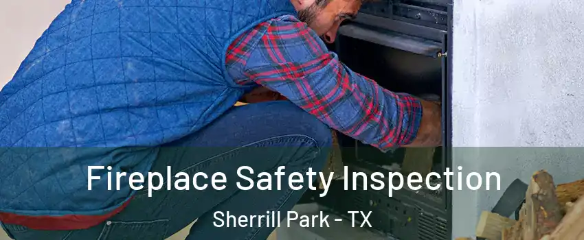 Fireplace Safety Inspection Sherrill Park - TX