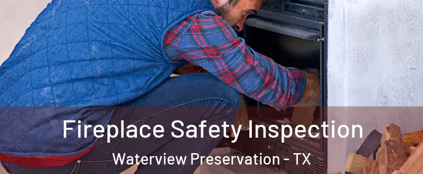 Fireplace Safety Inspection Waterview Preservation - TX